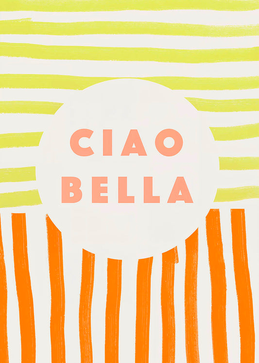 A poster with the phrase "CIAO BELLA" in pale peach letters centered inside a white circle, reminiscent of the sun, against a background of alternating lime green horizontal stripes above and bright orange vertical stripes below, creating a lively and welcoming atmosphere.