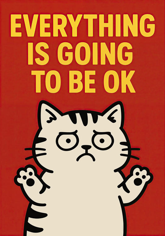 Funny motivational poster with anxious cartoon cat and bold yellow text saying “Everything is going to be OK” on a red background.