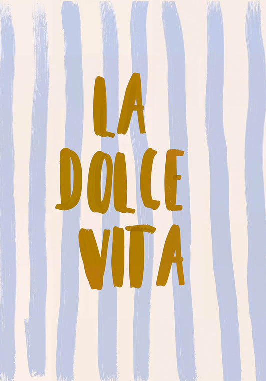 A poster featuring the phrase "La Dolce Vita" in bold, mustard-yellow lettering centered on a background with vertical, pale blue and white brushstrokes, creating a relaxed yet cheerful vibe.