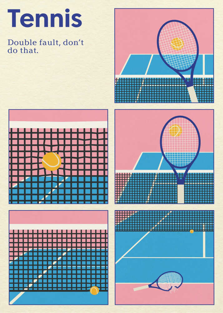 A graphic art print titled "Tennis - Double fault, don’t do that." The poster features a six-panel grid illustration on a cream background. The sequence shows a tennis ball being served, hitting the net, falling out of bounds, and finally, a blue racket broken in half on a pink court. The design uses flat colors of bright blue, pink, and yellow.