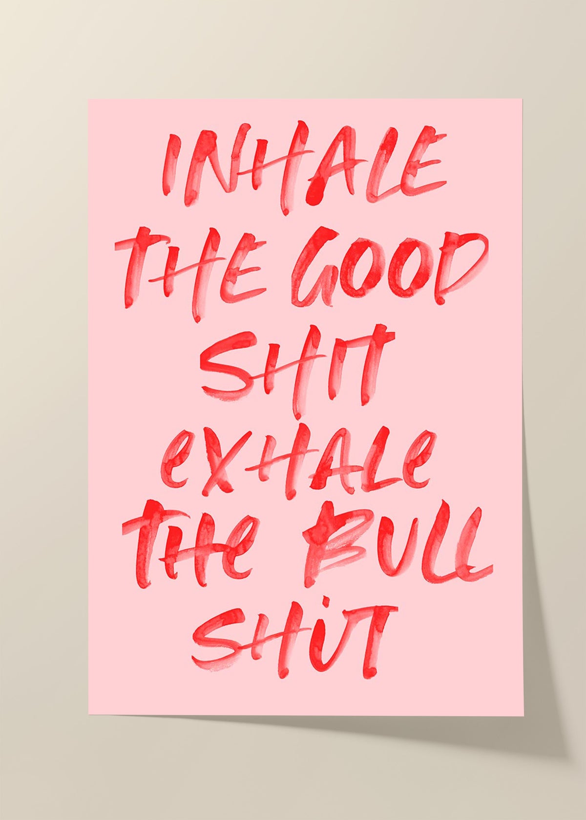 Inhale the good shit exhale the bull shit poster