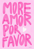 Poster with the phrase “More Amor Por Favor” in bold pink hand-painted letters on a light pink background, with a small white heart.