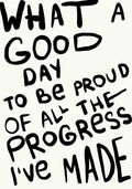 Hand-drawn typography poster with bold black brushstroke text reading, "What a good day to be proud of all the progress I’ve made," on a light background. Motivational and expressive design.