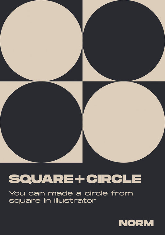 Minimalist graphic poster with four quadrants, each featuring a tan circle overlapping a black square against a cream background, with text 'SQUARE+CIRCLE' and 'You can make a circle from square in Illustrator' above NORM branding.