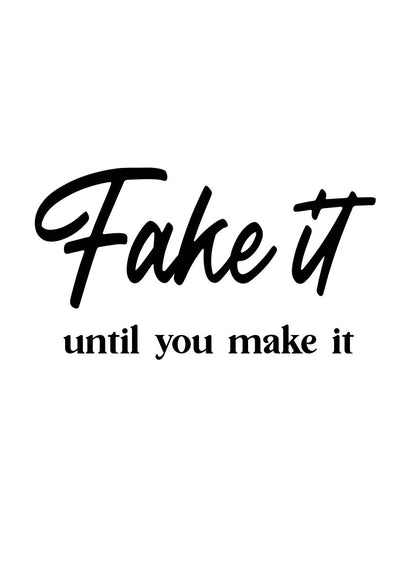 Fake it until you make it poster