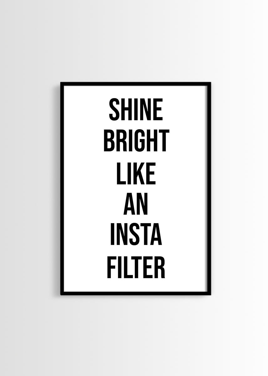 Shine bright like an insta filter poster