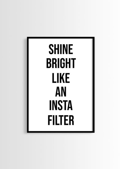 Shine bright like an insta filter poster