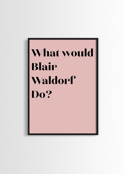 what would Blair Waldorf do ? poster